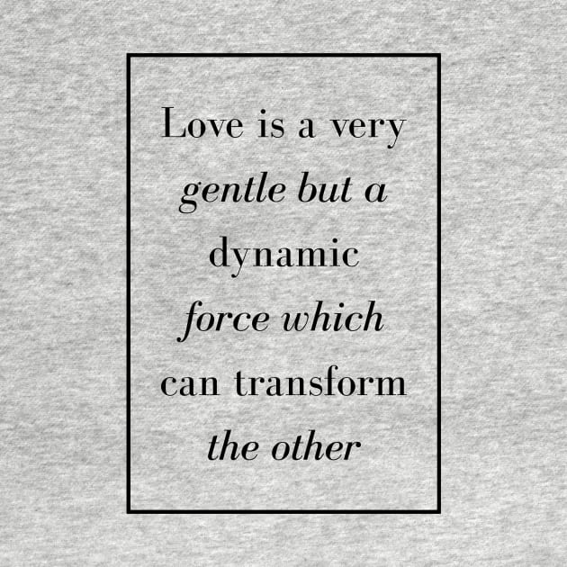 Love is a very gentle but a dynamic force which can transform the other - Spiritual Quote by Spritua